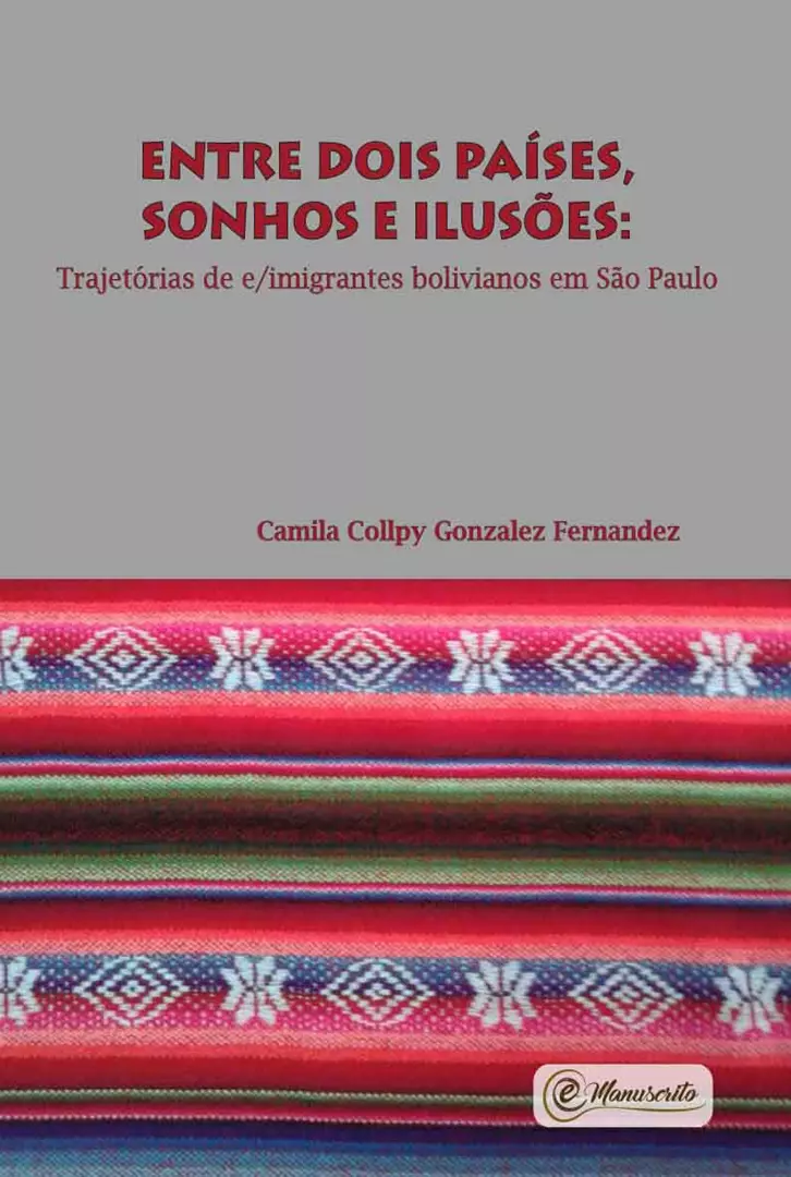 ENTRE DOIS PAÍSES, SONHOS E ILUSÕES: Trajetórias de e/imigrantes bolivianos em São Paulo